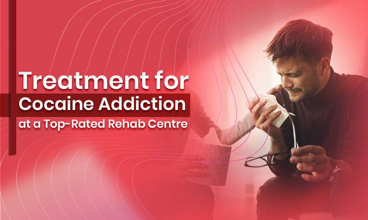 Treatment for Cocaine Addiction at a Top-Rated Rehab Centre